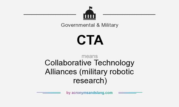 What does CTA mean? It stands for Collaborative Technology Alliances (military robotic research)