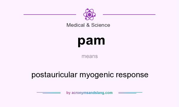 What does pam mean? It stands for postauricular myogenic response