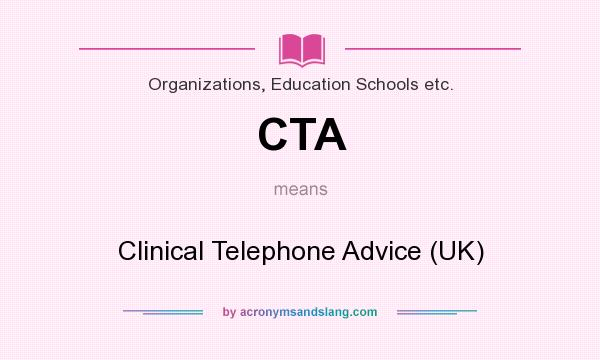 What does CTA mean? It stands for Clinical Telephone Advice (UK)