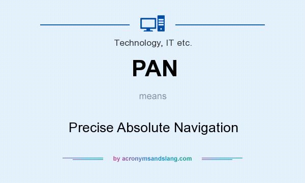 What does PAN mean? It stands for Precise Absolute Navigation