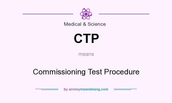 What does CTP mean? It stands for Commissioning Test Procedure