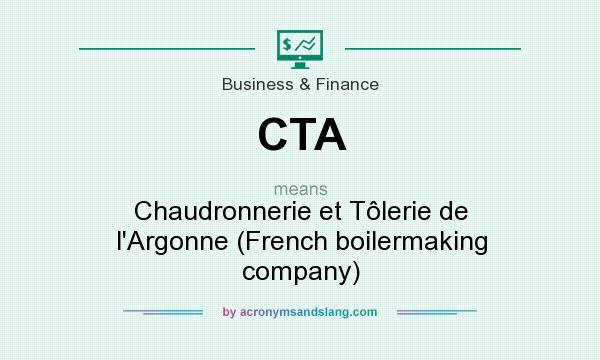 What does CTA mean? It stands for Chaudronnerie et Tôlerie de l`Argonne (French boilermaking company)