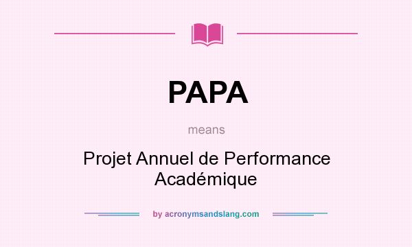 What does PAPA mean? It stands for Projet Annuel de Performance Académique