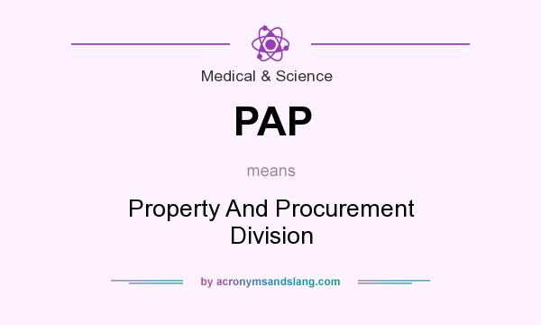 What does PAP mean? It stands for Property And Procurement Division