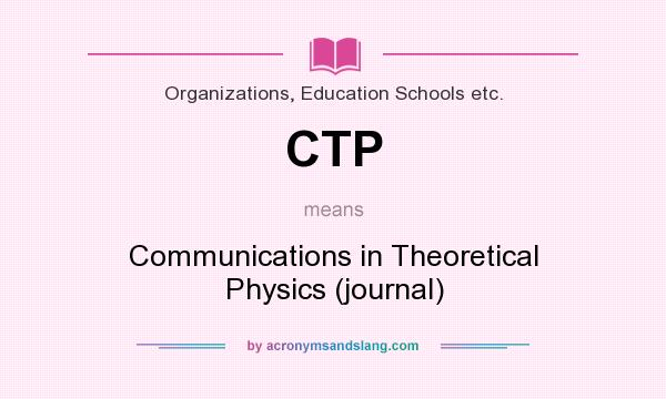 What does CTP mean? It stands for Communications in Theoretical Physics (journal)
