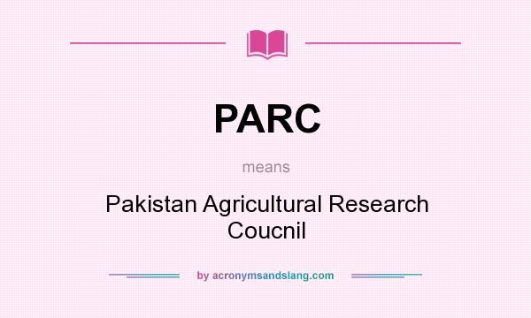 What does PARC mean? It stands for Pakistan Agricultural Research Coucnil
