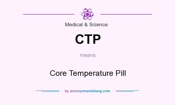 What does CTP mean? It stands for Core Temperature Pill