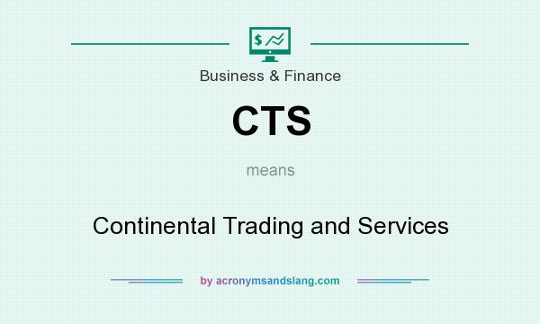 What does CTS mean? It stands for Continental Trading and Services