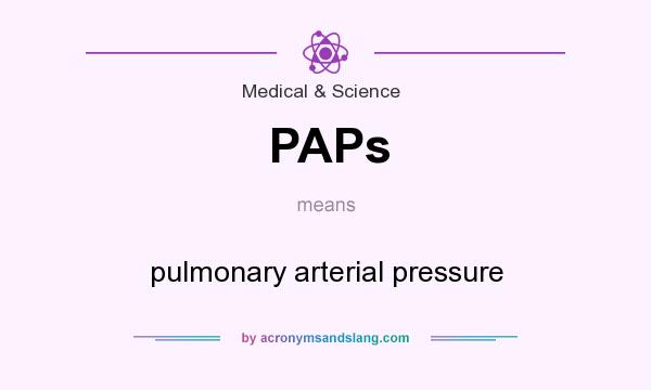 What does PAPs mean? It stands for pulmonary arterial pressure