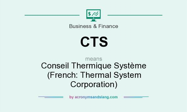 What does CTS mean? It stands for Conseil Thermique Système (French: Thermal System Corporation)
