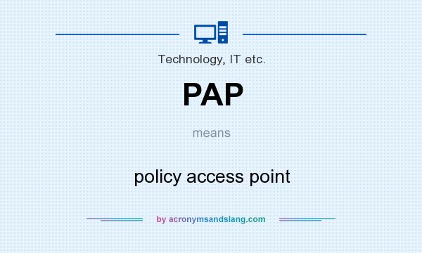 What does PAP mean? It stands for policy access point