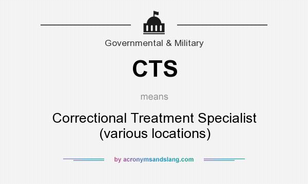 What does CTS mean? It stands for Correctional Treatment Specialist (various locations)