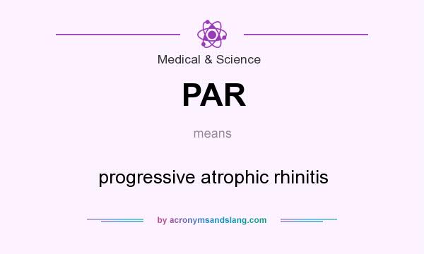 What does PAR mean? It stands for progressive atrophic rhinitis