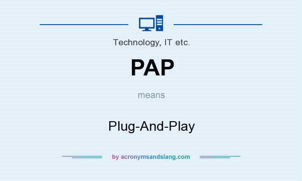 What does PAP mean? It stands for Plug-And-Play