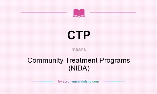 What does CTP mean? It stands for Community Treatment Programs (NIDA)
