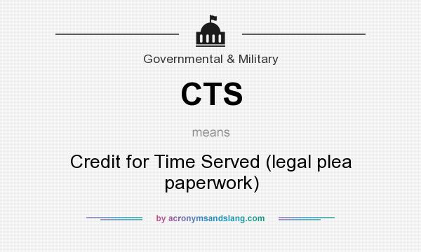 What does CTS mean? It stands for Credit for Time Served (legal plea paperwork)