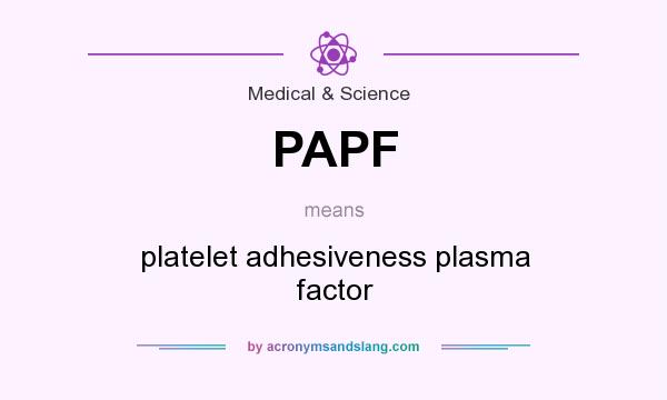 What does PAPF mean? It stands for platelet adhesiveness plasma factor