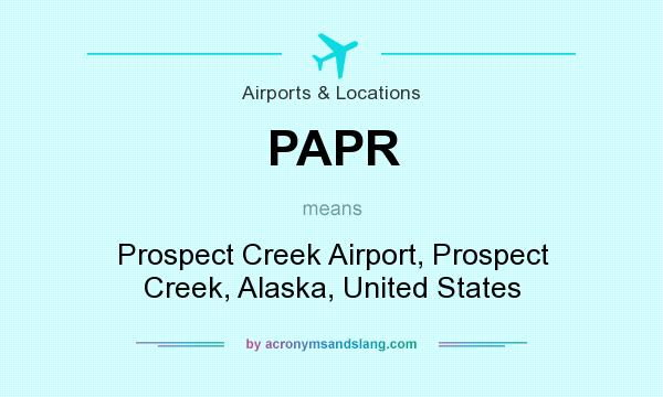 What does PAPR mean? It stands for Prospect Creek Airport, Prospect Creek, Alaska, United States