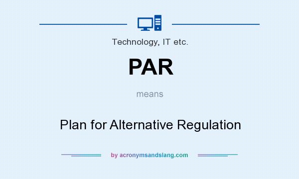 What does PAR mean? It stands for Plan for Alternative Regulation