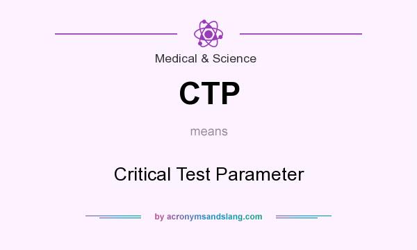 What does CTP mean? It stands for Critical Test Parameter