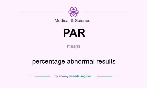 What does PAR mean? It stands for percentage abnormal results