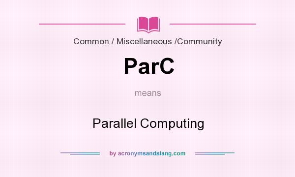 What does ParC mean? It stands for Parallel Computing
