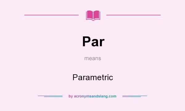 What does Par mean? It stands for Parametric