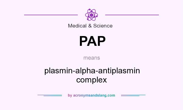 What does PAP mean? It stands for plasmin-alpha-antiplasmin complex
