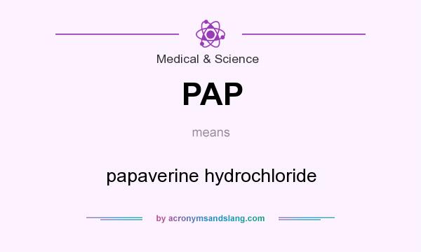 What does PAP mean? It stands for papaverine hydrochloride