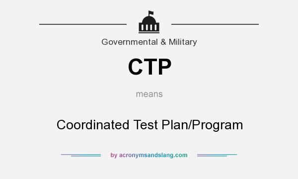 What does CTP mean? It stands for Coordinated Test Plan/Program