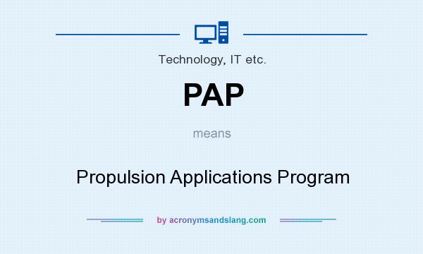 What does PAP mean? It stands for Propulsion Applications Program