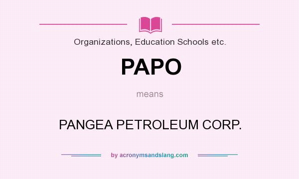 What does PAPO mean? It stands for PANGEA PETROLEUM CORP.