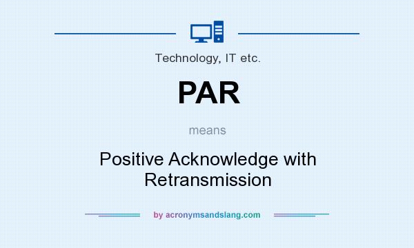 What does PAR mean? It stands for Positive Acknowledge with Retransmission