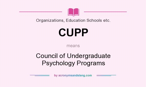 What does CUPP mean? It stands for Council of Undergraduate Psychology Programs