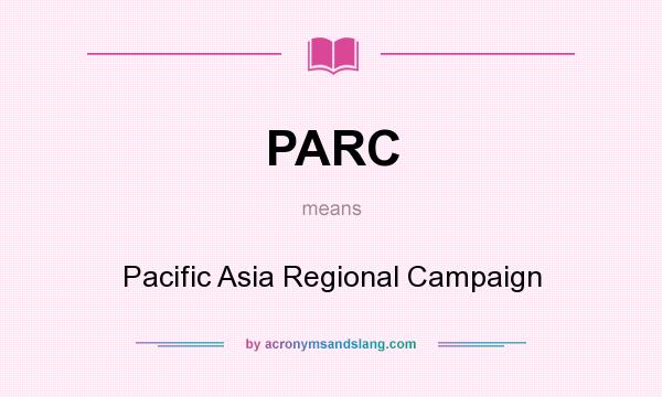 What does PARC mean? It stands for Pacific Asia Regional Campaign