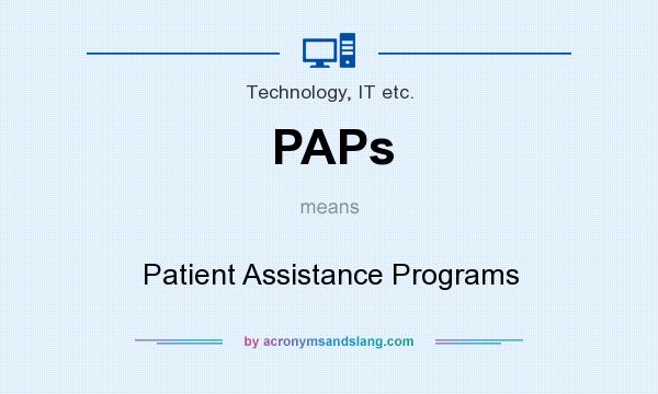 What does PAPs mean? It stands for Patient Assistance Programs