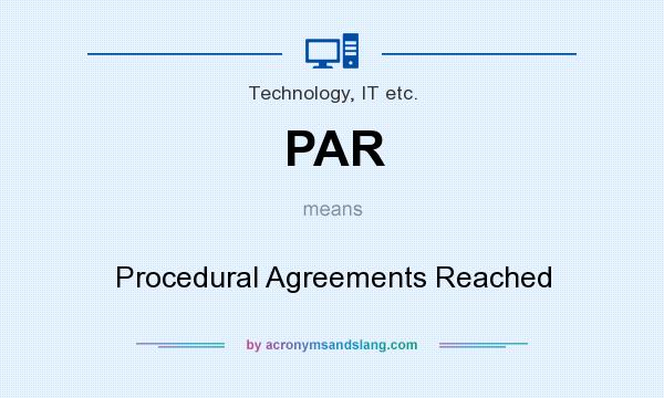 What does PAR mean? It stands for Procedural Agreements Reached