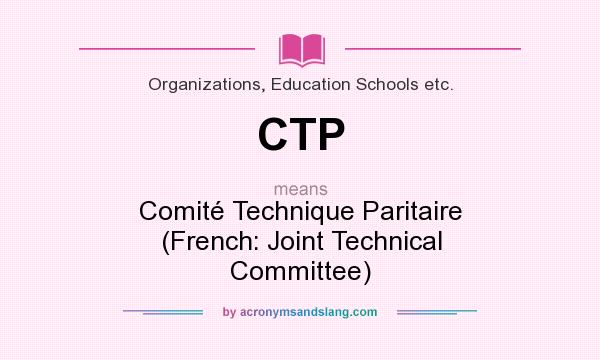 What does CTP mean? It stands for Comité Technique Paritaire (French: Joint Technical Committee)