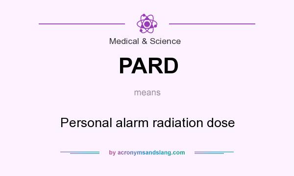 What does PARD mean? It stands for Personal alarm radiation dose