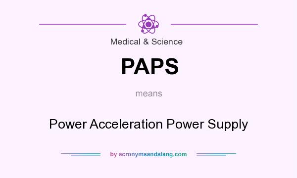 What does PAPS mean? It stands for Power Acceleration Power Supply