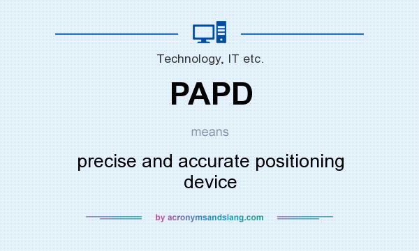 What does PAPD mean? It stands for precise and accurate positioning device