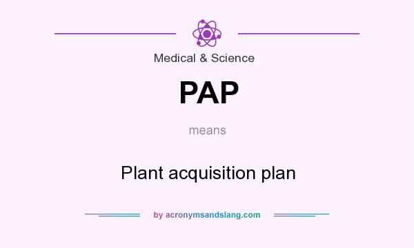 What does PAP mean? It stands for Plant acquisition plan