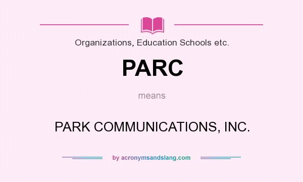 What does PARC mean? It stands for PARK COMMUNICATIONS, INC.