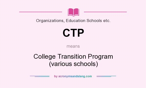 What does CTP mean? It stands for College Transition Program (various schools)