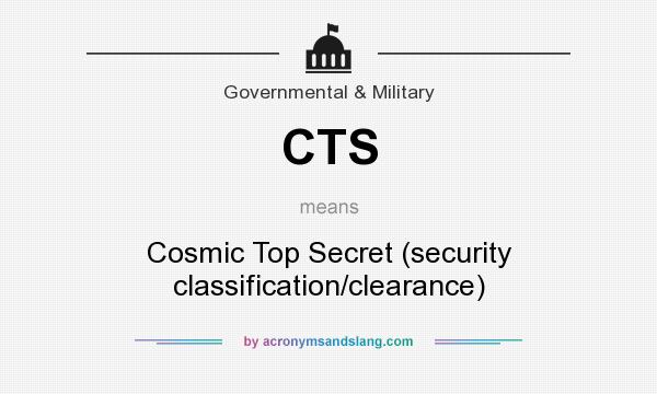 What does CTS mean? It stands for Cosmic Top Secret (security classification/clearance)