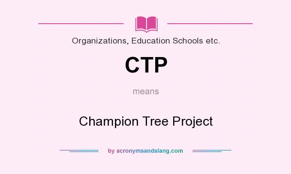 What does CTP mean? It stands for Champion Tree Project