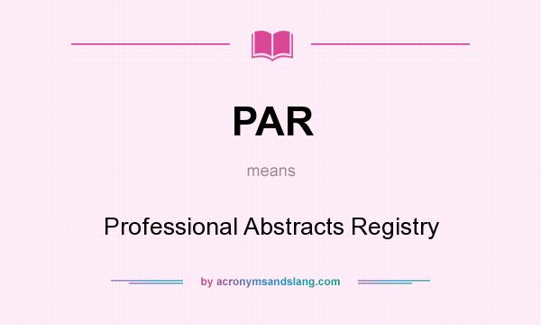 What does PAR mean? It stands for Professional Abstracts Registry