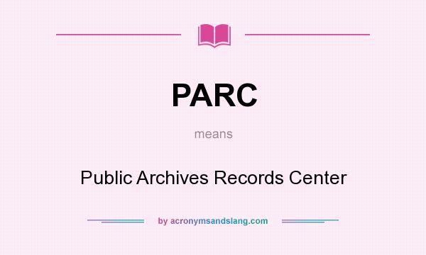 What does PARC mean? It stands for Public Archives Records Center