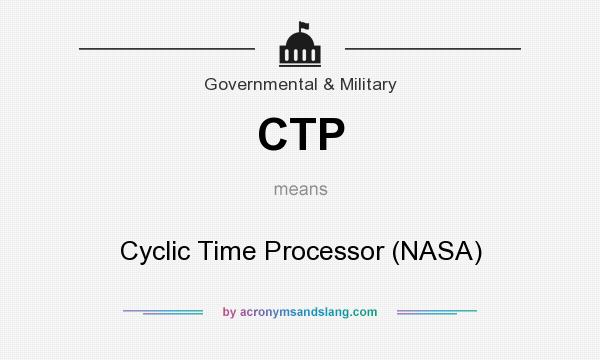 What does CTP mean? It stands for Cyclic Time Processor (NASA)