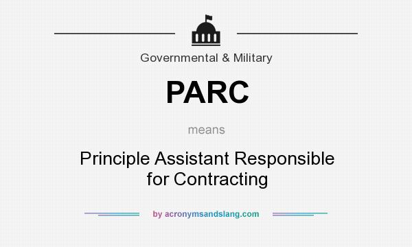 What does PARC mean? It stands for Principle Assistant Responsible for Contracting